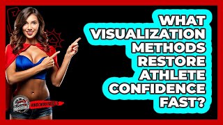 What Visualization Methods Restore Athlete Confidence Fast? - Knock Out Reels