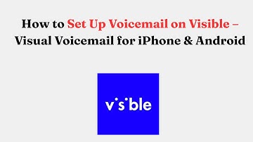 How to Set Up Voicemail on Visible – Visual Voicemail for iPhone & Android
