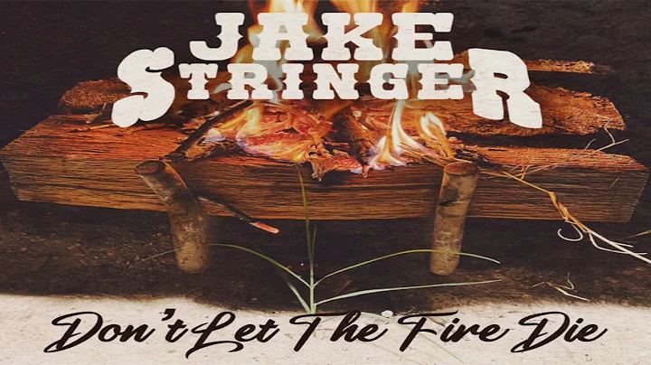 Jake Stringer - Dont Let The Fire Die