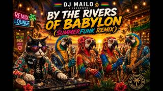 DJ Mailo feat. Boney M - The Babylon Birds - By the Rivers of Babylon (SummerFUNK Remix)