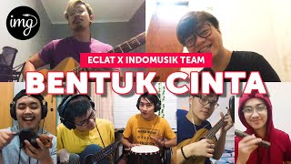 Bentuk Cinta - ECLAT Ft. IndomusikTeam #PETIK