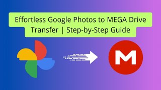 Effortless Google Photos to MEGA Drive Transfer | Step-by-Step Guide