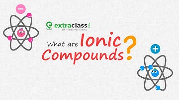 What are ionic compounds? | Chemistry | Extraclass.com