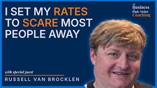 I Set My Rates to Scare Most People Away - Russell Van Brocklen - #6