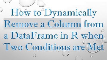 How to Dynamically Remove a Column from a DataFrame in R when Two Conditions are Met
