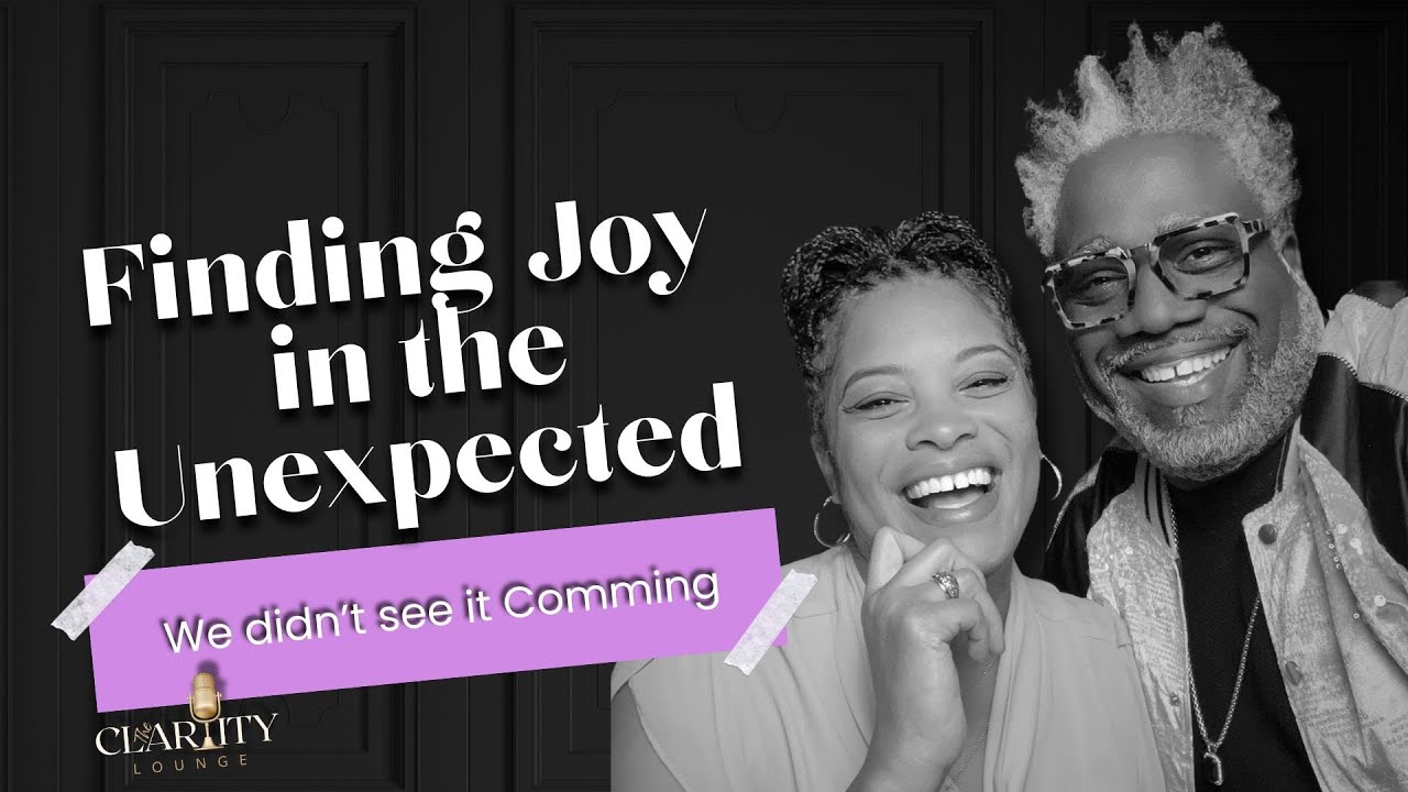 The Clarity Lounge: S1 Ep 2 "Finding Joy in the Unexpected" - YouTube
