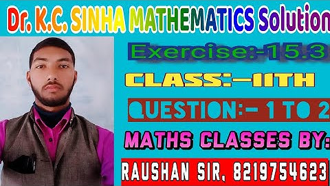 Class-11th ll Dr. K. C. SINHA Mathematics Solution ll Exercise :- 15.3 ll Question :- 1 to 2 ll