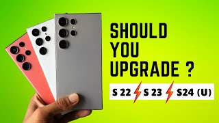 Should You Upgrade ? - Galaxy S24 Ultra Vs S 23 Ultra Vs S 22 Ultra