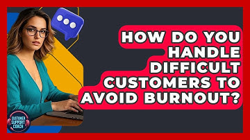 How Do You Handle Difficult Customers To Avoid Burnout? - Customer Support Coach
