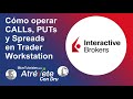 Cómo operar contratos de opciones CALLs, PUTs y Spreads en Trader Workstation de Interactive Brokers