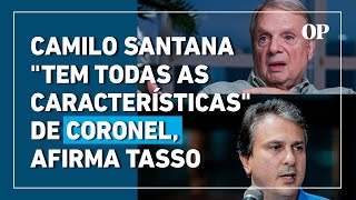 Tasso afirma que Camilo Santana, ministro da Educação, 'tem todas as características' de coronel