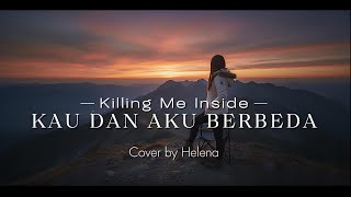 Kau dan aku berbeda - Killing Me Inside Cover by Helena #killingmeinside #coversong #helena