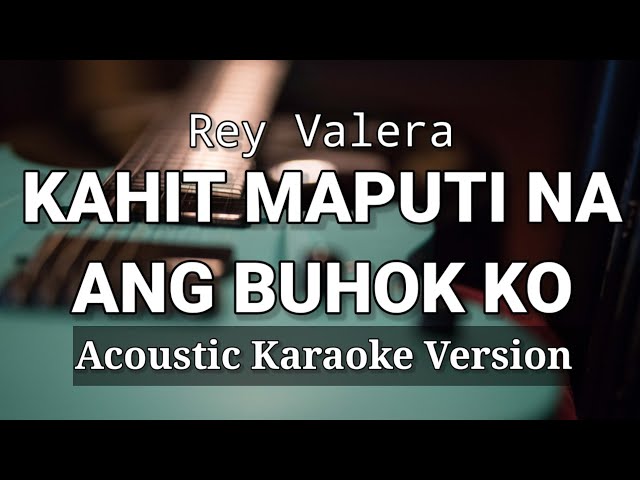 Kahit Maputi Na Ang Buhok Ko - Rey Valera (Acoustic Karaoke Version) class=
