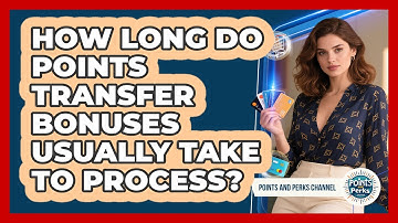 How Long Do Points Transfer Bonuses Usually Take To Process? - Points and Perks Channel