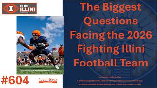 The Biggest Questions Facing the 2026 Fighting Illini Football Team 604