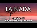 La Nada - Capítulo 06/10 - No persigas ninguna meta