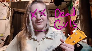 Video thumbnail of "Dead Girls || Ukulele Cover"