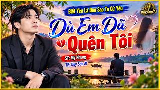 Dù Em Đã Quên Tôi - Duy Sơn AI | Biết Yêu Là Đau Sao Ta Cứ Yêu
