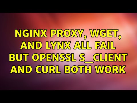 nginx proxy, wget, and lynx all fail but openssl s_client and curl both work