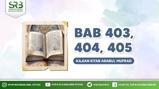 [Adabul Mufrod] Ustadz Dr. Syafiq Riza Basalamah, M.A - Bab 403, 404, 405