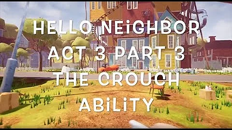 Hello Neighbor Walkthrough Act 3 Part 3 - Crouch Ability