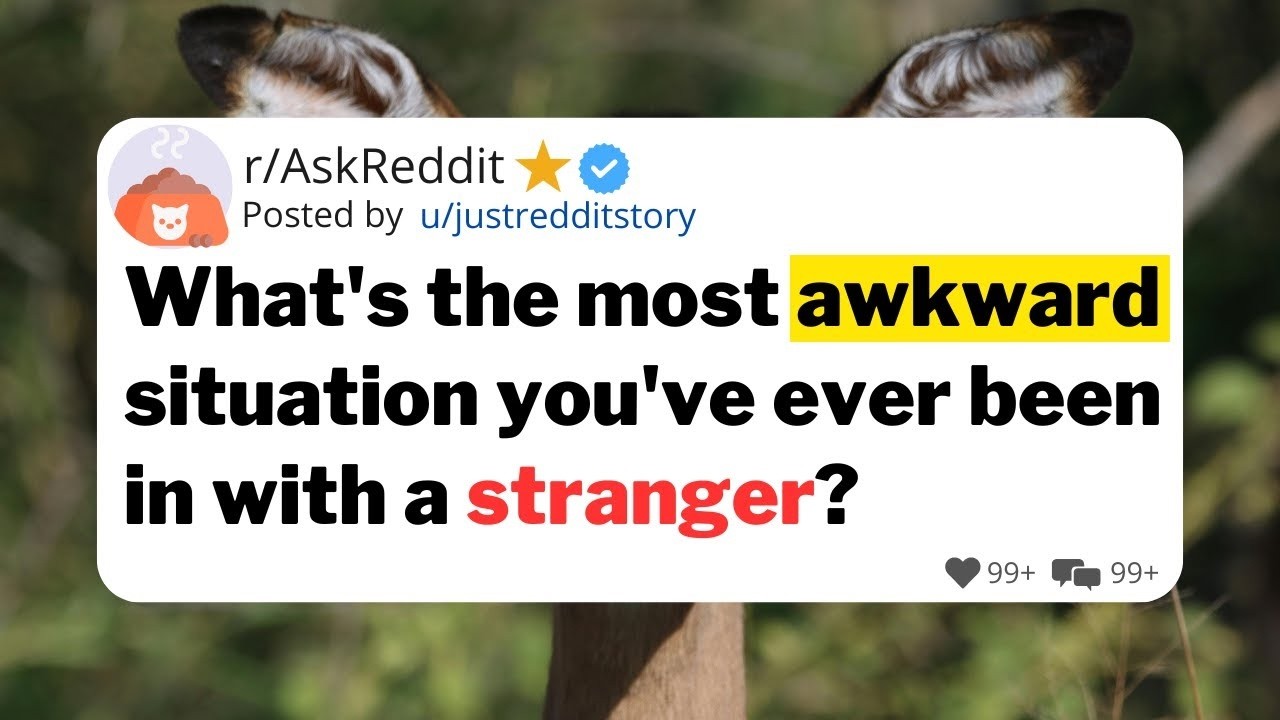 What's the most awkward situation you've ever been in with a stranger? #redditstories #askreddit