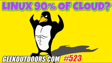 Linux 90% of the Cloud?!! Geekoutdoors.com EP523