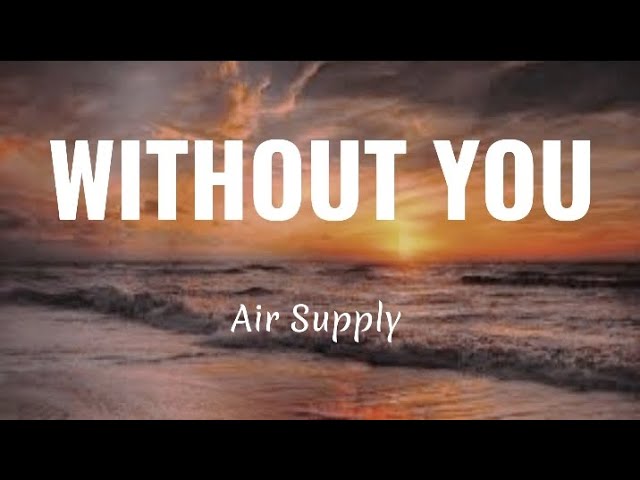 WITHOUT YOU - Air Supply (Lyrics) class=
