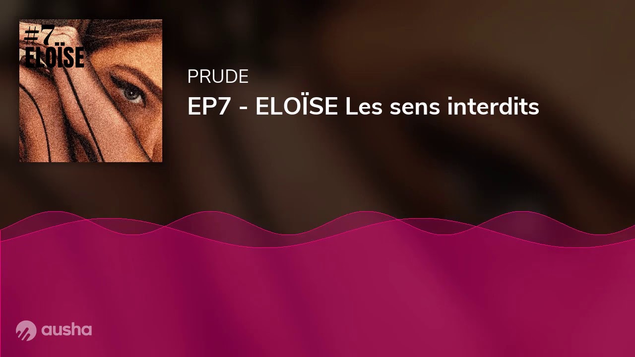 EP7 - ELOÏSE Les sens interdits