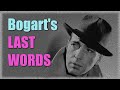 Sad last words of Humphrey Bogart