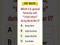 Which U.S. general famously said, “I shall return” during World War II?