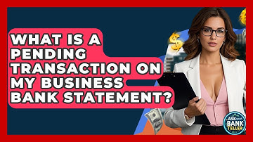 What Is A Pending Transaction On My Business Bank Statement? - Ask Your Bank Teller