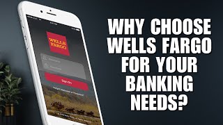 Why Choose Wells Fargo for Your Banking Needs?
