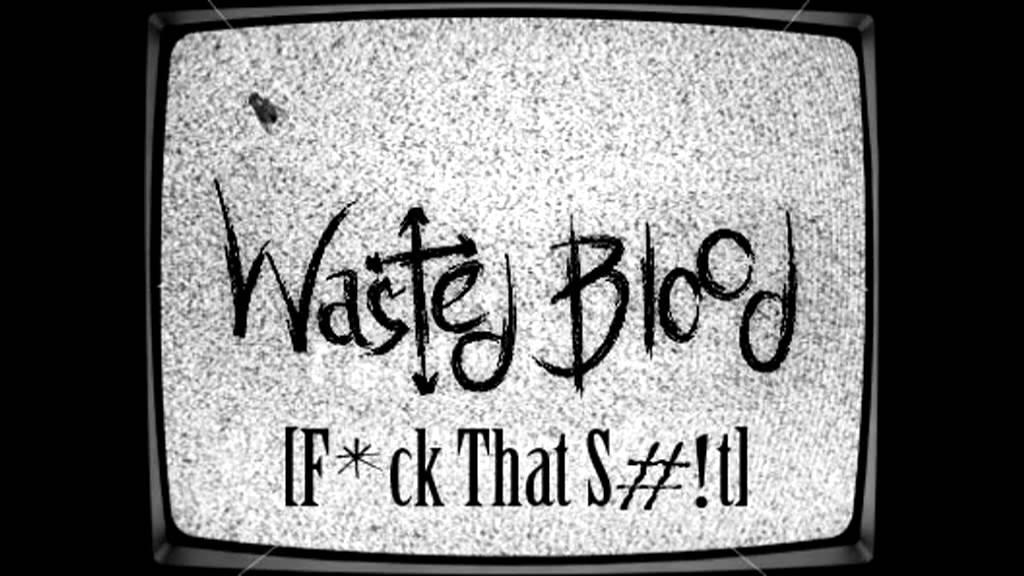  Wasted Blood - F*ck That S#!t