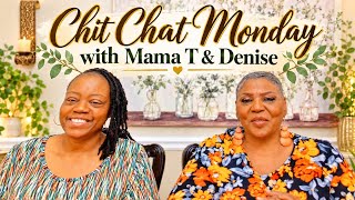 CHITCHAT MONDAY WITH MAMA T AND DENISE News