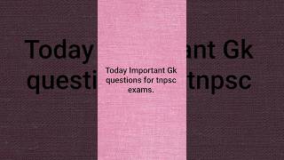 Today Important Gk questions for tnpsc exams.