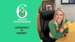 How To Build Consistency In Business | The 6 Minute Entrepreneur | Sara Davies