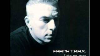 Frank T.R.A.X. - Take Me Away (Original Mix)
