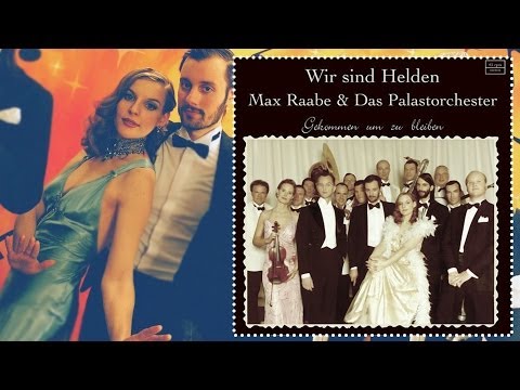 Wir sind Helden & Max Raabe - Gekommen um zu bleiben [Palast Orchester]