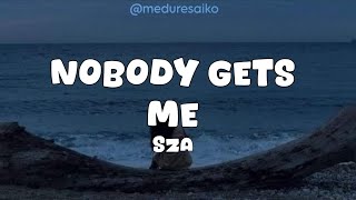 Sza  Nobody Gets Me s 