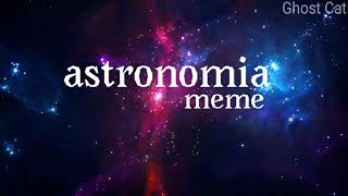 A S T R O N O M I A meme  ( ВПЫШКИ )