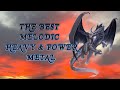The best melodic heavy  power metal