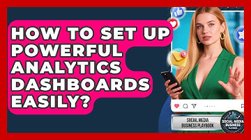 How To Set Up Powerful Analytics Dashboards Easily? - Social Media Business Playbook