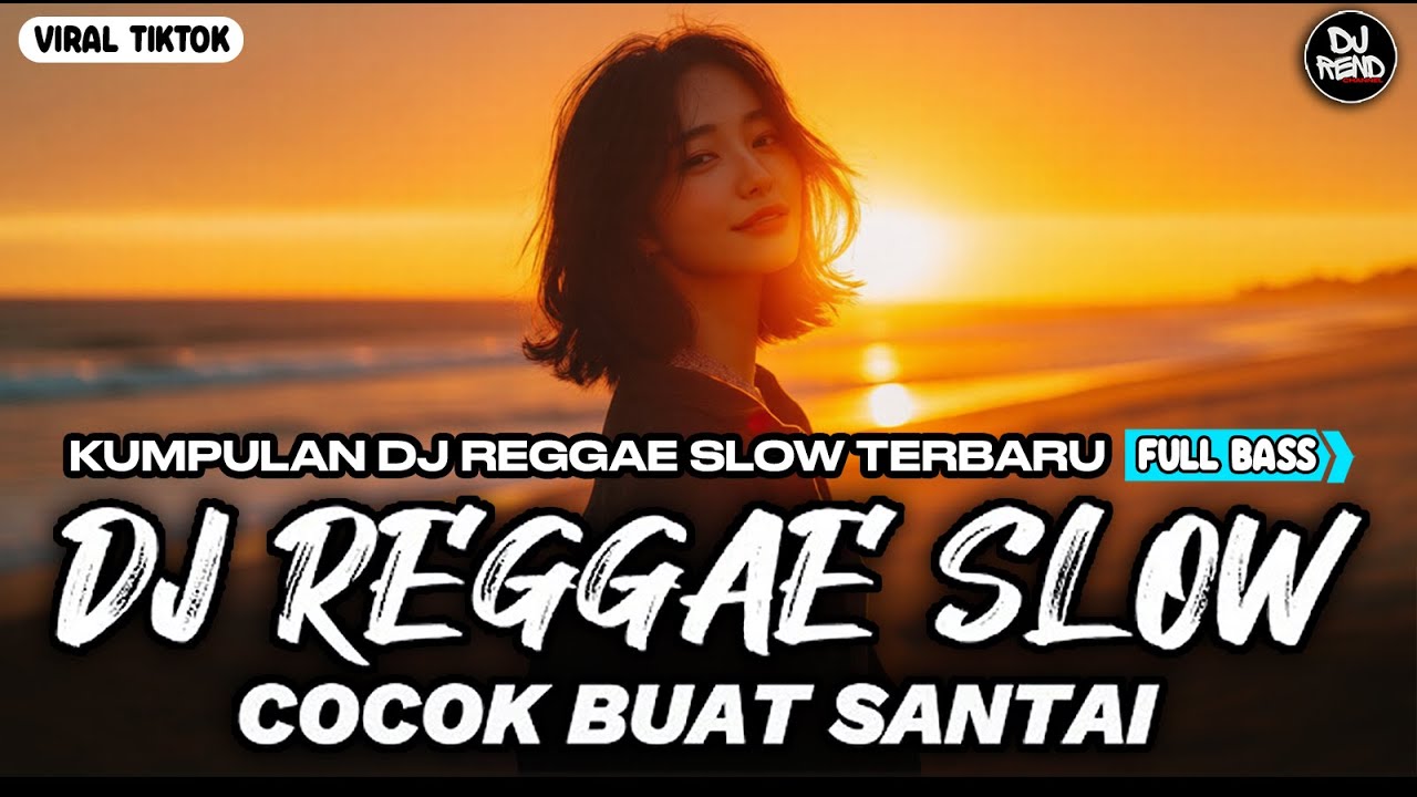 KUMPULAN DJ REGGAE SANTAI FULL BASS 🔥 DJ CAMPURAN REGGAE SLOW VIRAL TIK TOK🎵