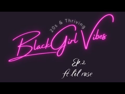 BlackGirlVibes Ep.2: Lil Rose talks relationship, music, family, grief