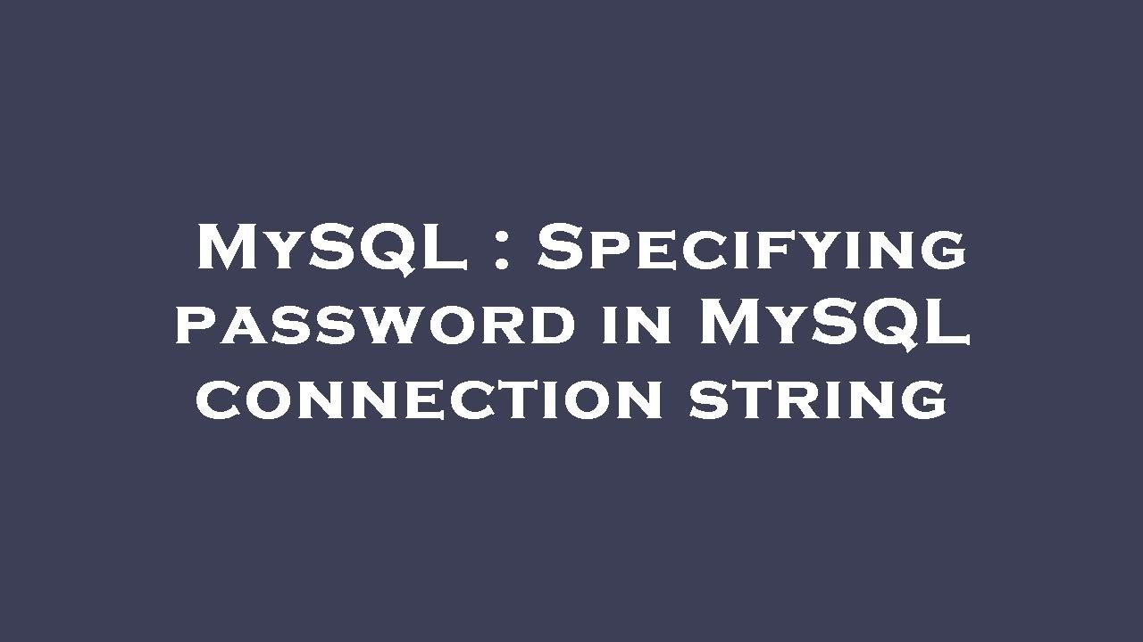 MySQL : Specifying password in MySQL connection string - YouTube