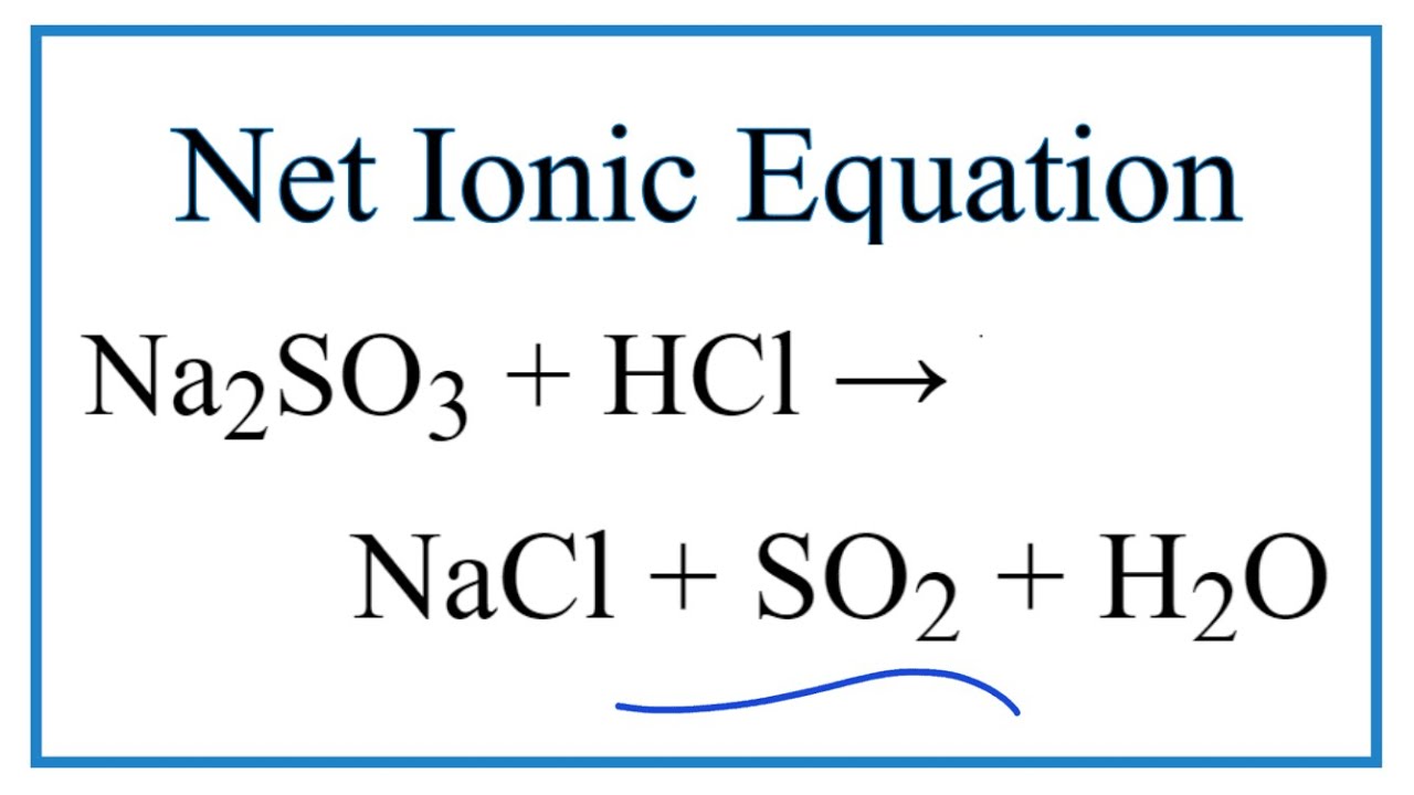 How to Write the Net Ionic Equation for Na2SO3 + HCl = NaCl + SO2 + H2O - youtube