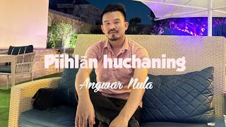 Piihlān huchaning(Anāl love song)Angwar nula). 
