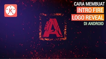 Cara Membuat Intro Fire Logo Reveal di Android | KINEMASTER TUTORIAL #9