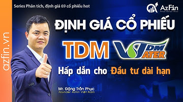 Định giá Cổ phiếu TDM - rất hấp dẫn cho đầu tư dài hạn | AzFin